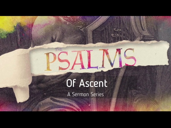 The Psalms of Ascent: A Sermon Series