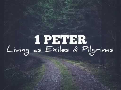 1 Peter Living as Exiles & Pilgrims