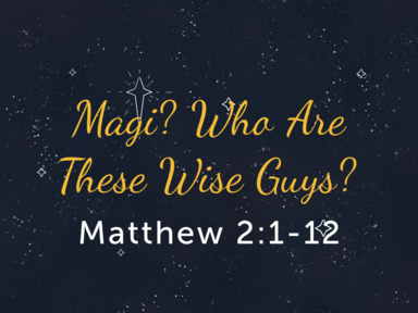 Magi? Who Are These Wise Guys?
