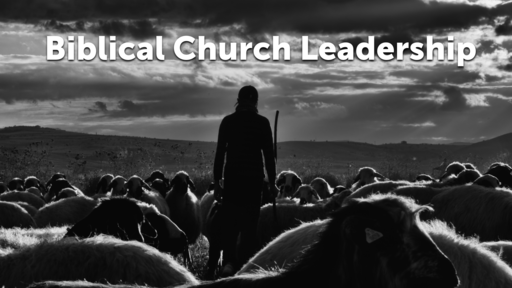 Biblical Church Leadership