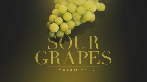 Isaiah 5:1-7 Sour Grapes