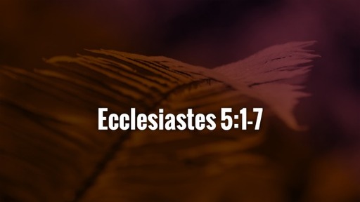 Ecclesiastes 5:1-7