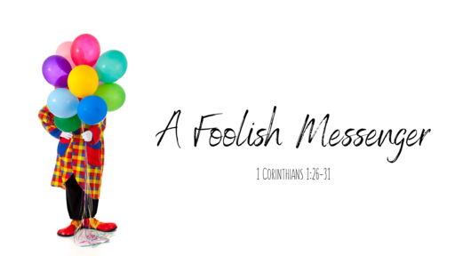 A Foolish Messenger - 1:26-31