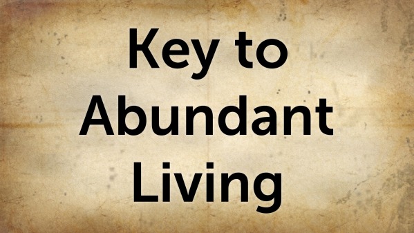 Key to Abundant Living - Logos Sermons