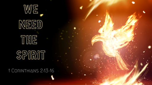 We Need The Spirit - 2:13-16