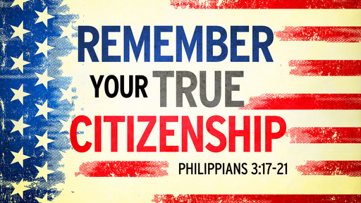 Remember Your True Citizenship