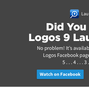 Did You Miss the Logos 9 Launch Event? No problem! It's available for rewatch on the Logos Facebook page or on Faithlife TV. Watch on Facebook