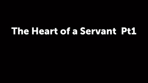 The Heart of a Servant Pt1