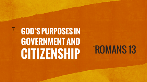 God's Purposes In Government And Citizenship -- 11/01/2020