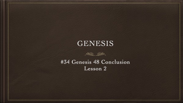 #34 Genesis 48-Conclusion Lesson 2 - Logos Sermons