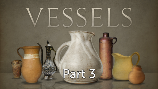Vessels for Honor, Part 3