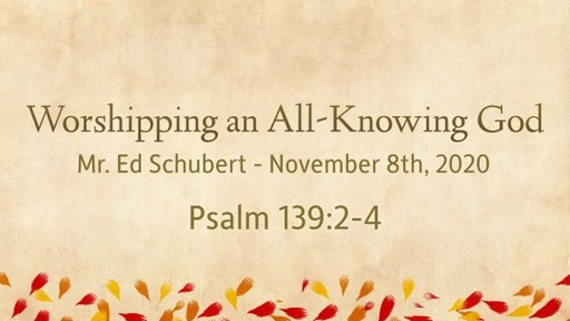Worshipping an All-Knowing God - Sunday Service - November 8th, 2020