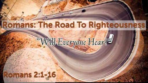 ROMANS: The Road To Righteousness-Will All Hear?