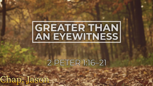 11.08.2020 - Greater Than an Eyewitness - Chaplain Jason