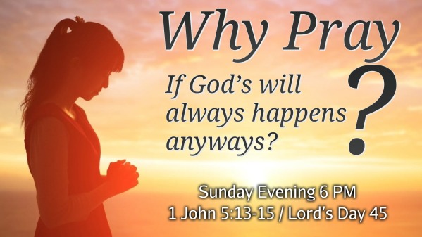 Why Pray? - 1 John 5:13-15 - Logos Sermons