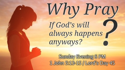 Why Pray? - 1 John 5:13-15