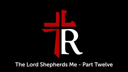 The Lord Shepherds Me - Part Twelve