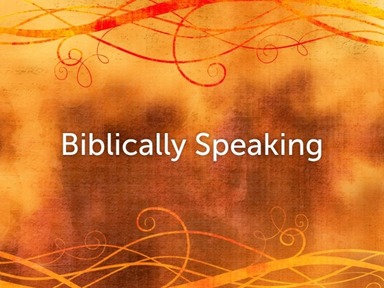 Biblically Speaking