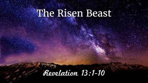 The Risen Beast (Revelation 13:1-10)