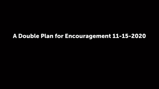 A Double Plan for Encouragement 11-15-2020
