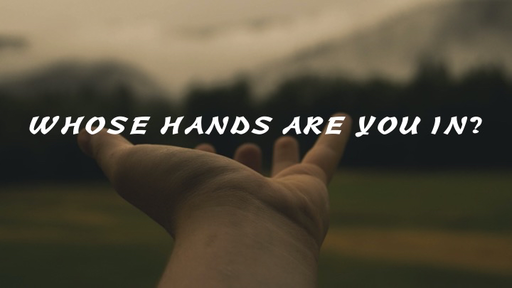 Whose Hands Are You In?