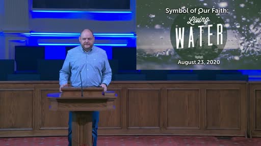 SYMBOLS OF OUR FAITH: LIVING WATER- AUG. 23, 2020 SYMBOLS OF OUR FAITH: LIVING WATER- AUG. 23, 2020