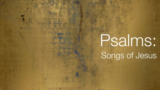 Psalms: Songs of Jesus