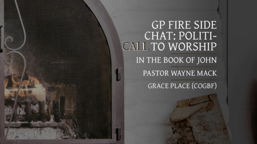 GP Fireside Chat: Politi-Call to worship