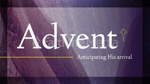 Advent Anticipating His arrival