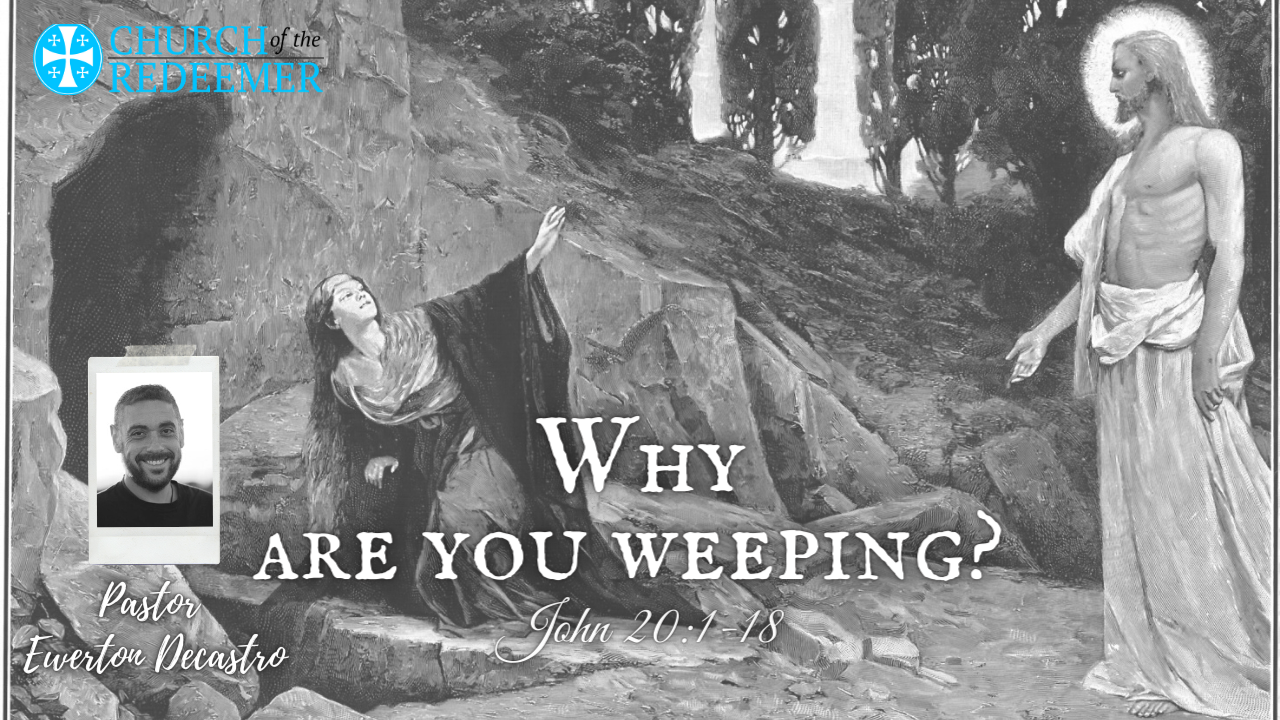 Why Are You Weeping John 201 18 Pr Ewerton Decastro Logos Sermons 5777