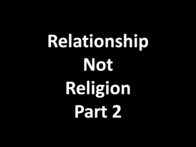 Relationship Not Religon - Part 2