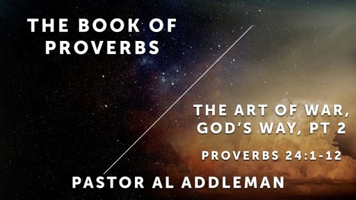 The Art of War, God's Way. Pt. 2 -Proverbs 24: 1-12