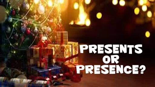 Presents or Presence