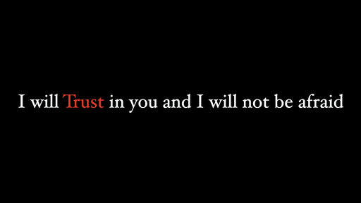 I Will Trust In You & Will Not Be Afraid