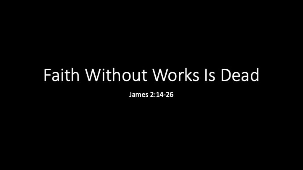 03/24/19 - Faith without Works is Dead - James 2:14-26 - Logos Sermons