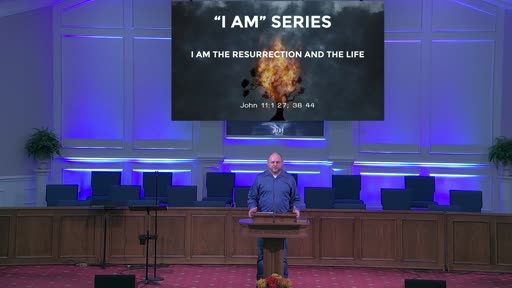 "I AM" SERIES: I AM THE RESURRECTION AND THE LIFE- NOV. 29, 2020 "I AM" SERIES: I AM THE RESURRECTION AND THE LIFE- NOV. 29, 2020