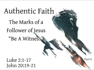 Authentic Faith -Be A Witness- Part 6