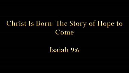Christ is Born: The Story of Hope to Come - December 6, 2020