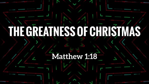 The Greatness Of Christmas Logos Sermons