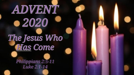 The Jesus Who Has Come (Advent 2020)