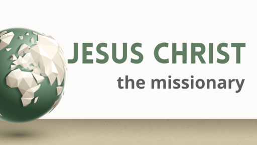 Jesus Christ the Missionary