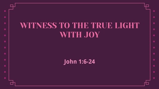 Witness to the Light with Joy