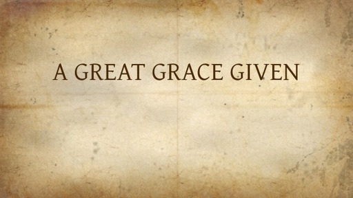 A GREAT GRACE GIVEN