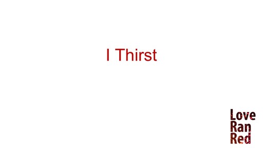 "I thirst"