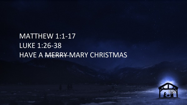 Have a Mary Christmas Matthew 1:1-17 Luke 1:26-38 - Logos Sermons