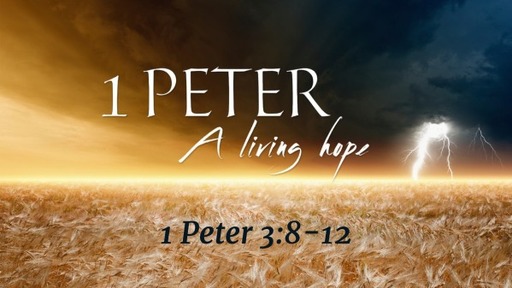 A Living Hope (1 Peter 3:8-12)