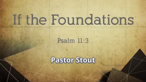 If The Foundations - Psalm 11:3 If The Foundations - Psalm 11:3
