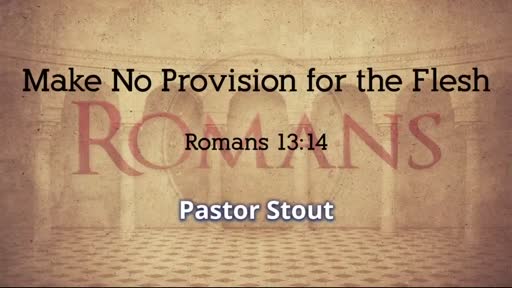 Make Not Provision For The Flesh - Romans 13:14 Make Not Provision For The Flesh - Romans 13:14