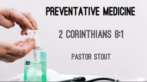 Preventative Medicine - 2 Corinthians 8:1 Preventative Medicine - 2 Corinthians 8:1