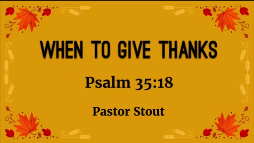 When To Give Thanks - Psalm 35:18 When To Give Thanks - Psalm 35:18